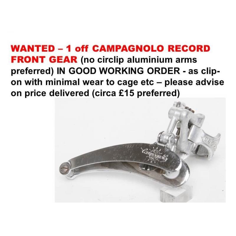 WANTED – 1 off CAMPAGNOLO RECORD FRONT GEAR MECHANISM